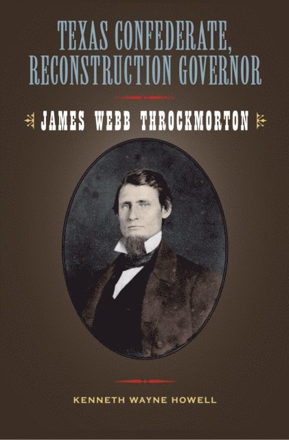 Kenneth W. Howell - Texas Confederate, Reconstruction Governor, E-bok