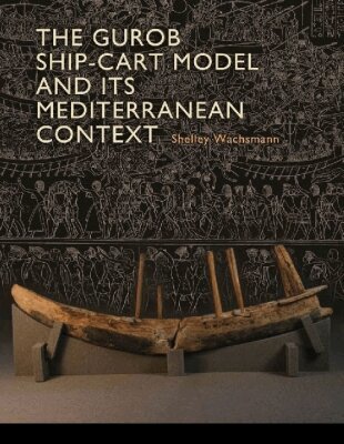 Shelley Wachsmann - Gurob Ship-Cart Model and Its Mediterranean Context, Inbunden. Tillgänglighet: Tillfälligt slut