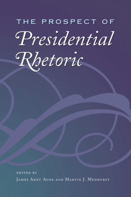 Martin J. Medhurst, James Arnt Aune - Prospect of Presidential Rhetoric, E-bok