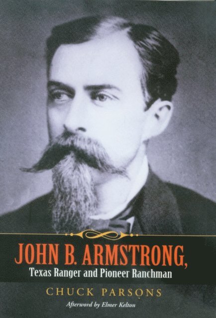Chuck Parsons - John B. Armstrong, Texas Ranger and Pioneer Ranchman, E-bok