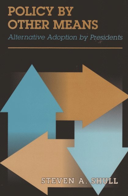 Steven A. Shull - Policy by Other Means, E-bok