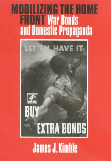 James J. Kimble - Mobilizing the Home Front, E-bok