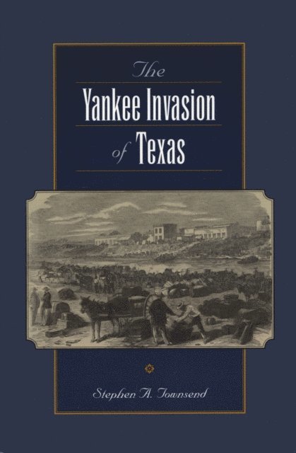 Stephen A. Townsend - Yankee Invasion of Texas, E-bok