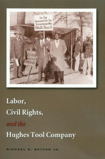 Michael R. Botson - Labor, Civil Rights, and the Hughes Tool Company, E-bok
