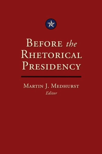 Martin J. Medhurst - Before the Rhetorical Presidency, E-bok