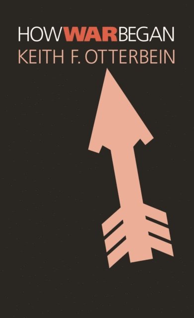 Keith F. Otterbein - How War Began, E-bok