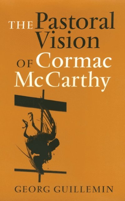 Georg Guillemin - Pastoral Vision of Cormac McCarthy, E-bok