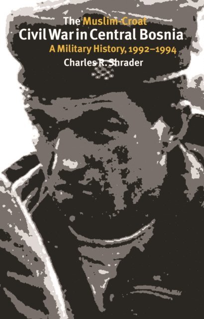 Charles R. Shrader - Muslim-Croat Civil War in Central Bosnia, E-bok