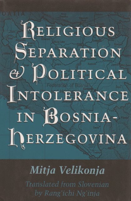 Mitja Velikonja - Religious Separation and Political Intolerance in Bosnia-Herzegovina, E-bok