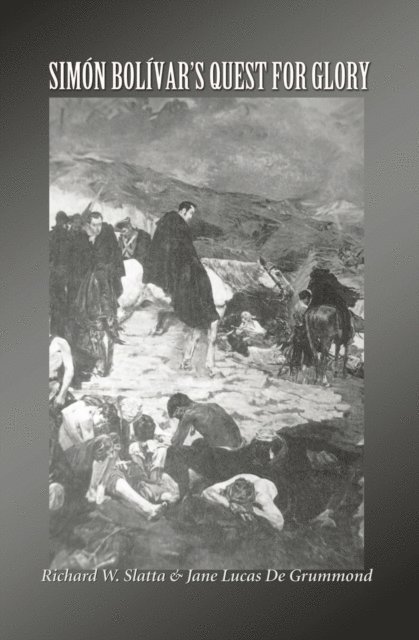 Jane Lucas De Grummond, Richard W. Slatta - Simon Bolivar's Quest for Glory, E-bok