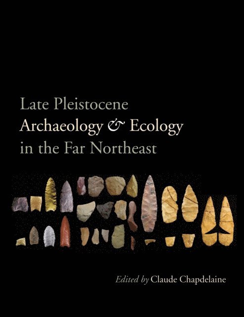 Claude Chapdelaine - Late Pleistocene Archaeology and Ecology in the Far Northeast, E-bok