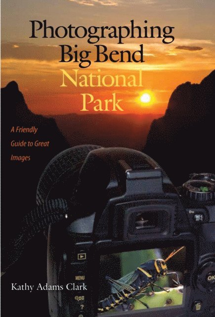 Kathy Adams Clark - Photographing Big Bend National Park, E-bok
