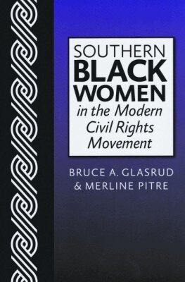 Bruce A. Glasrud, Merline Pitre - Southern Black Women in the Modern Civil Rights Movement, Häftad. Tillgänglighet: Tillfälligt slut