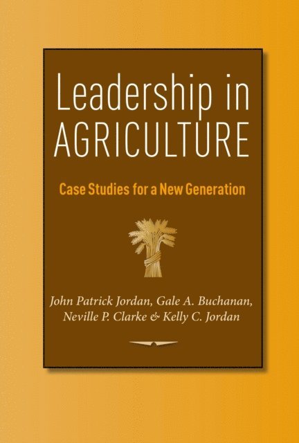 Kelly C. Jordan, Neville P. Clarke, Gale A. Buchanan, John Patrick Jordan - Leadership in Agriculture, E-bok