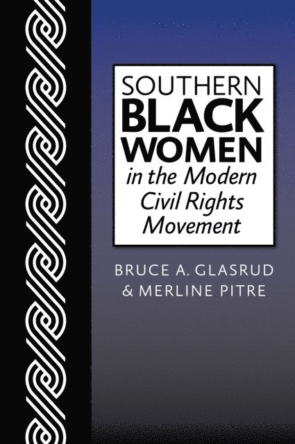 Merline Pitre, Bruce A. Glasrud - Southern Black Women in the Modern Civil Rights Movement, E-bok