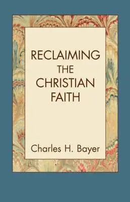 Charles H Bayer - Reclaiming the Christian Faith, Häftad. Tillgänglighet: Lägg i varukorg