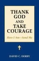 David C. Derby - Thank God and Take Courage: Here I Am-Send Me, Häftad. Tillgänglighet: Lägg i varukorg