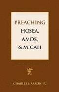 Preaching Hosea, Amos, and Micah
