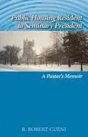 R. Robert Cueni - Public Housing Resident to Seminary President: A Pastor's Memoir, Häftad. Tillgänglighet: Lägg i varukorg