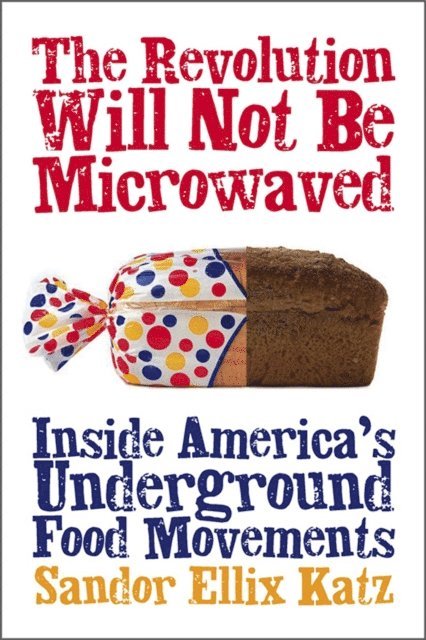 Sandor Ellix Katz - Revolution Will Not Be Microwaved, E-bok