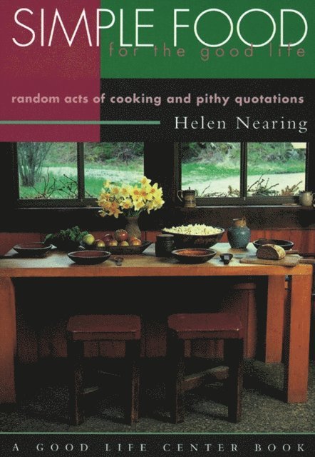 Helen Nearing - Simple Food for the Good Life, E-bok