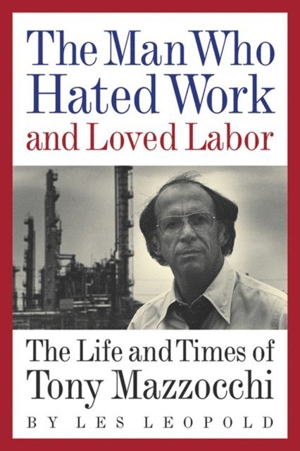 Les Leopold - Man Who Hated Work and Loved Labor, E-bok