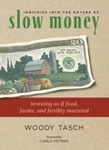 Inquiries into the Nature of Slow Money