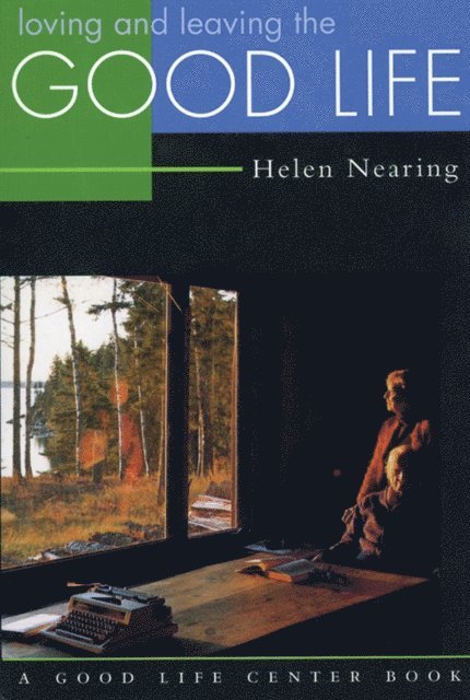 Helen Nearing - Loving and Leaving the Good Life, E-bok
