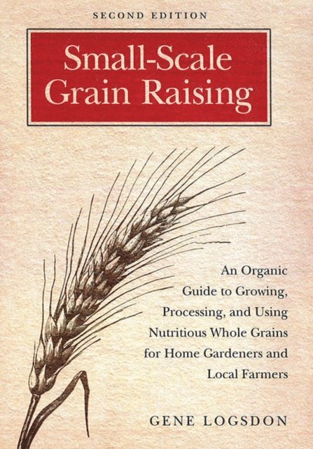 Gene Logsdon - Small-Scale Grain Raising, E-bok