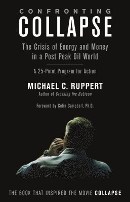 Michael C. Ruppert - Confronting Collapse: The Crisis of Energy and Money in a Post Peak Oil World: A 25-Point Program for Action, Häftad