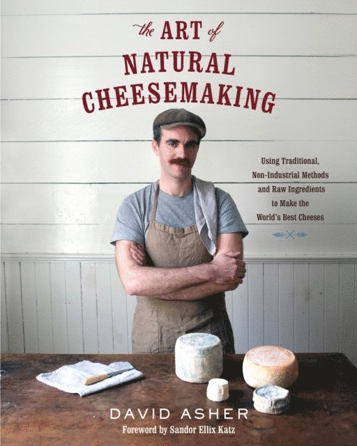 David Asher - Art of Natural Cheesemaking, E-bok