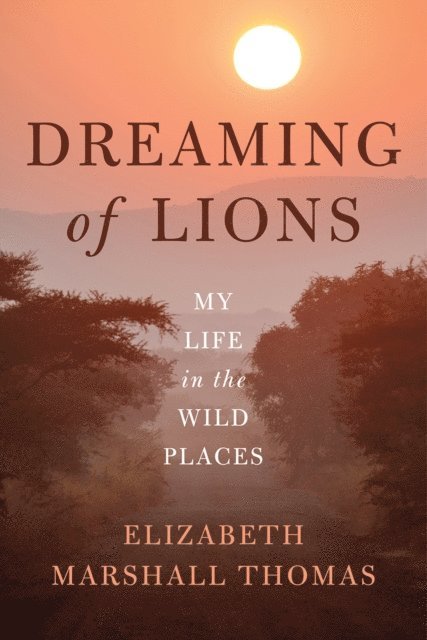 Elizabeth Marshall Thomas - Dreaming of Lions, E-bok