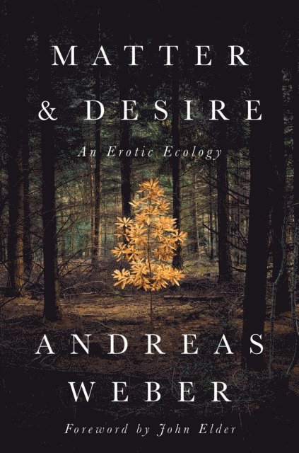 Andreas Weber - Matter and Desire, E-bok