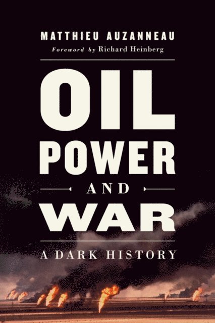 Matthieu Auzanneau - Oil, Power, and War, E-bok