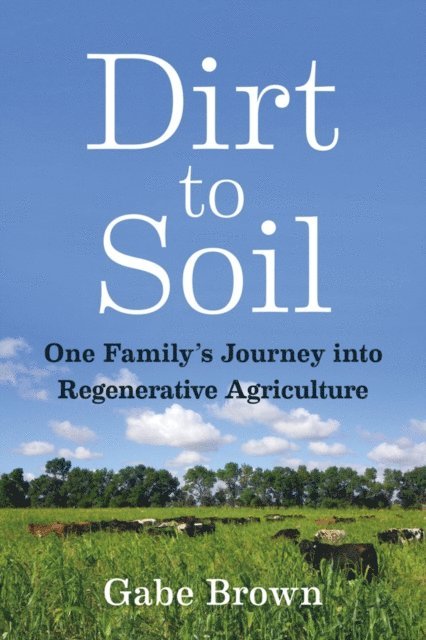 Gabe Brown - Dirt to Soil, E-bok. Tillgänglighet: Lägg i varukorg