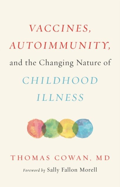 Thomas Cowan - Vaccines, Autoimmunity, and the Changing Nature of Childhood Illness, E-bok