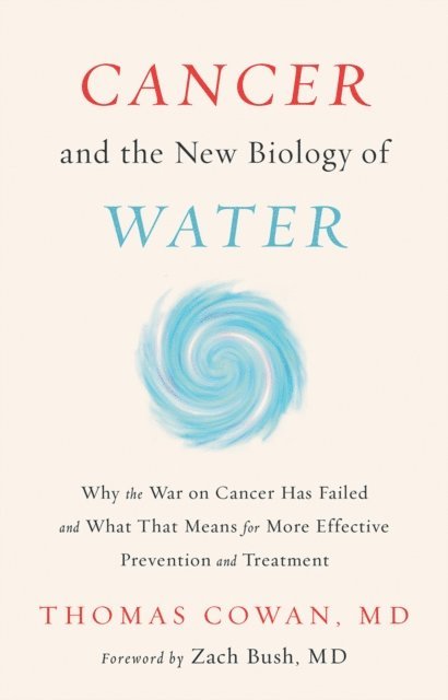 Thomas Cowan - Cancer and the New Biology of Water, E-bok