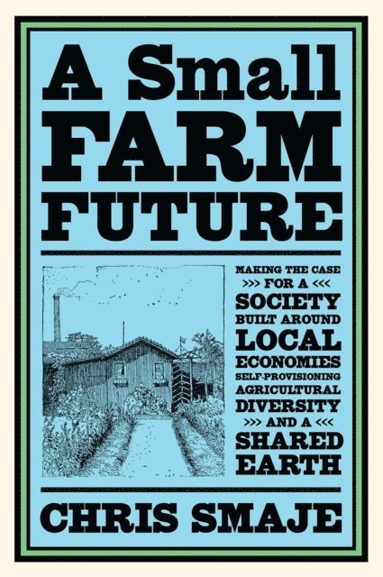 Chris Smaje - Small Farm Future, E-bok