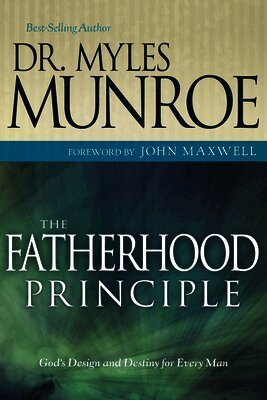 Myles Munroe - The Fatherhood Principle: God's Design and Destiny for Every Man, Häftad
