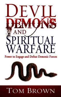Tom Brown - Devil, Demons, and Spiritual Warfare: The Power to Engage and Defeat Demonic Forces, Häftad