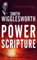 Smith Wigglesworth on the Power of Scripture
