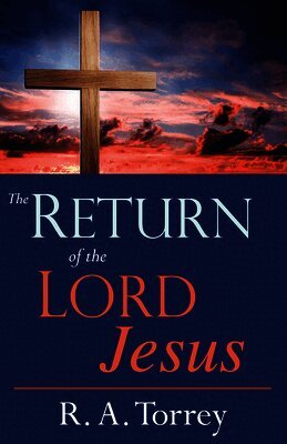 R. a. Torrey - Return of the Lord Jesus, Häftad