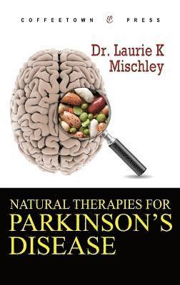 Laurie K Mischley - Natural Therapies for Parkinson's Disease, Inbunden