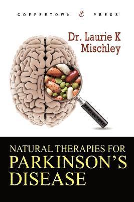 Laurie K Mischley - Natural Therapies for Parkinson's Disease, Häftad