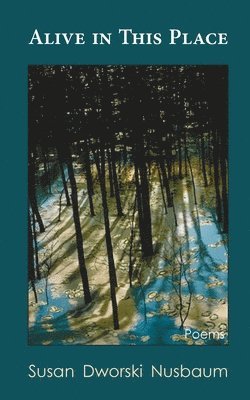 Susan Dworski Nusbaum - Alive in this Place, Häftad