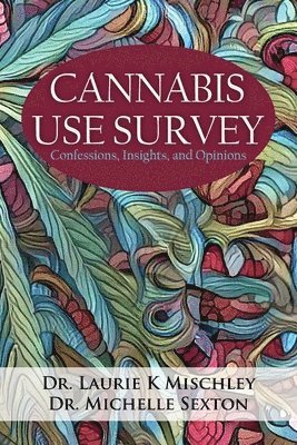 Laurie K Mischley, Michelle Sexton - Cannabis Use Survey, Häftad