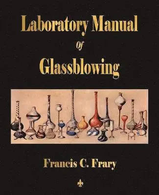 Francis C Frary - Laboratory Manual Of Glassblowing, Häftad. Tillgänglighet: Lägg i varukorg