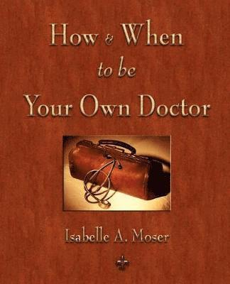 Isabelle a Moser - How and When to be Your Own Doctor, Häftad. Tillgänglighet: Lägg i varukorg