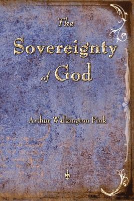 Arthur W Pink - Sovereignty of God, Häftad