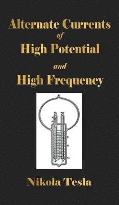 Nikola Tesla - Experiments With Alternate Currents Of High Potential And High Frequency, Inbunden